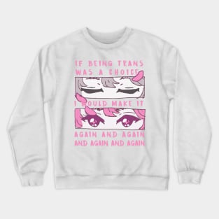 if being trans was a choice i would make it again and again and again and again Crewneck Sweatshirt